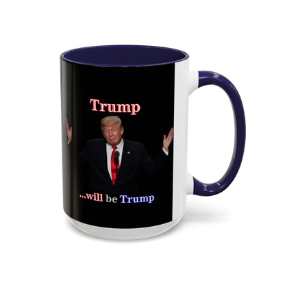 Trump...will be Trump Black Accent Mug by theGreenDragonTavern.shop