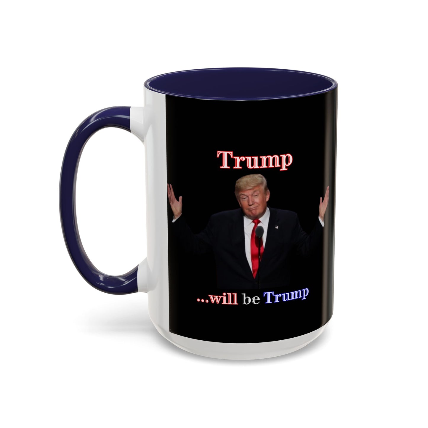 Trump...will be Trump Black Accent Mug by theGreenDragonTavern.shop