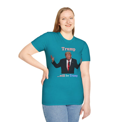Trump...will be Trump Dark colors Unisex T-Shirt by theGreenDragonTavern.shop