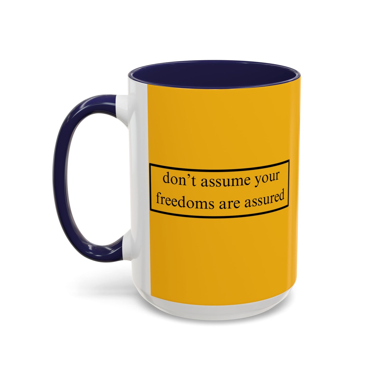 don't assume your freedoms are assured Black font Yellow Accent Mug by theGreenDragonTavern.shop