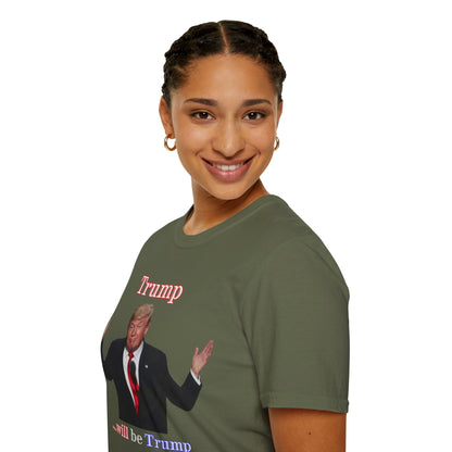Trump...will be Trump Dark colors Unisex T-Shirt by theGreenDragonTavern.shop