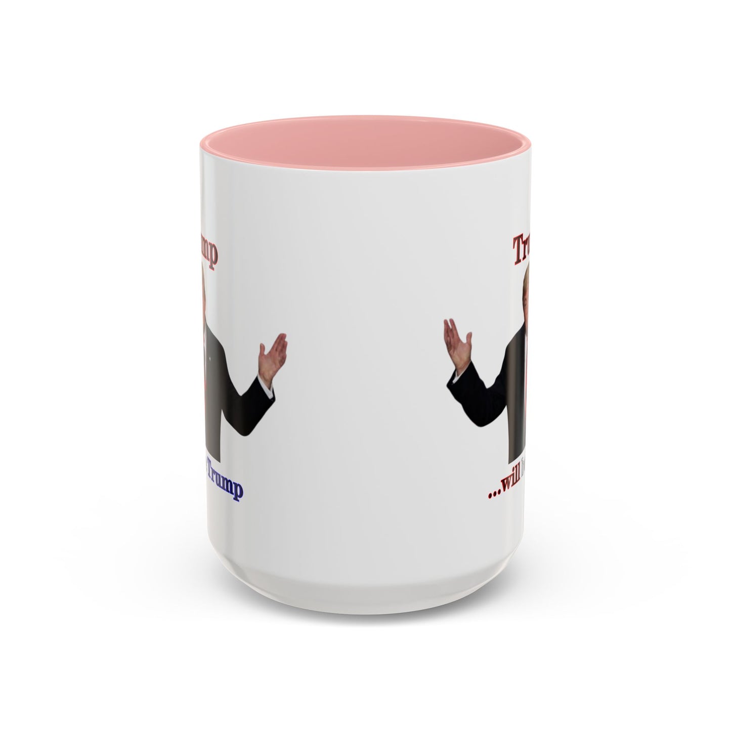 Trump...will be Trump White Accent Mug by theGreenDragonTavern.shop