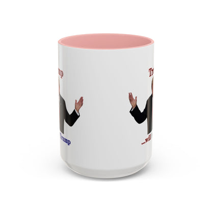 Trump...will be Trump White Accent Mug by theGreenDragonTavern.shop