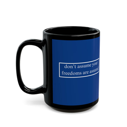 don't assume your freedoms are assured White font Blue Mug by theGreenDragonTavern.shop