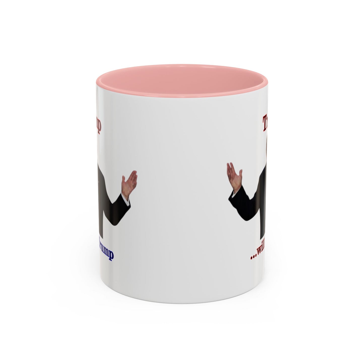 Trump...will be Trump White Accent Mug by theGreenDragonTavern.shop
