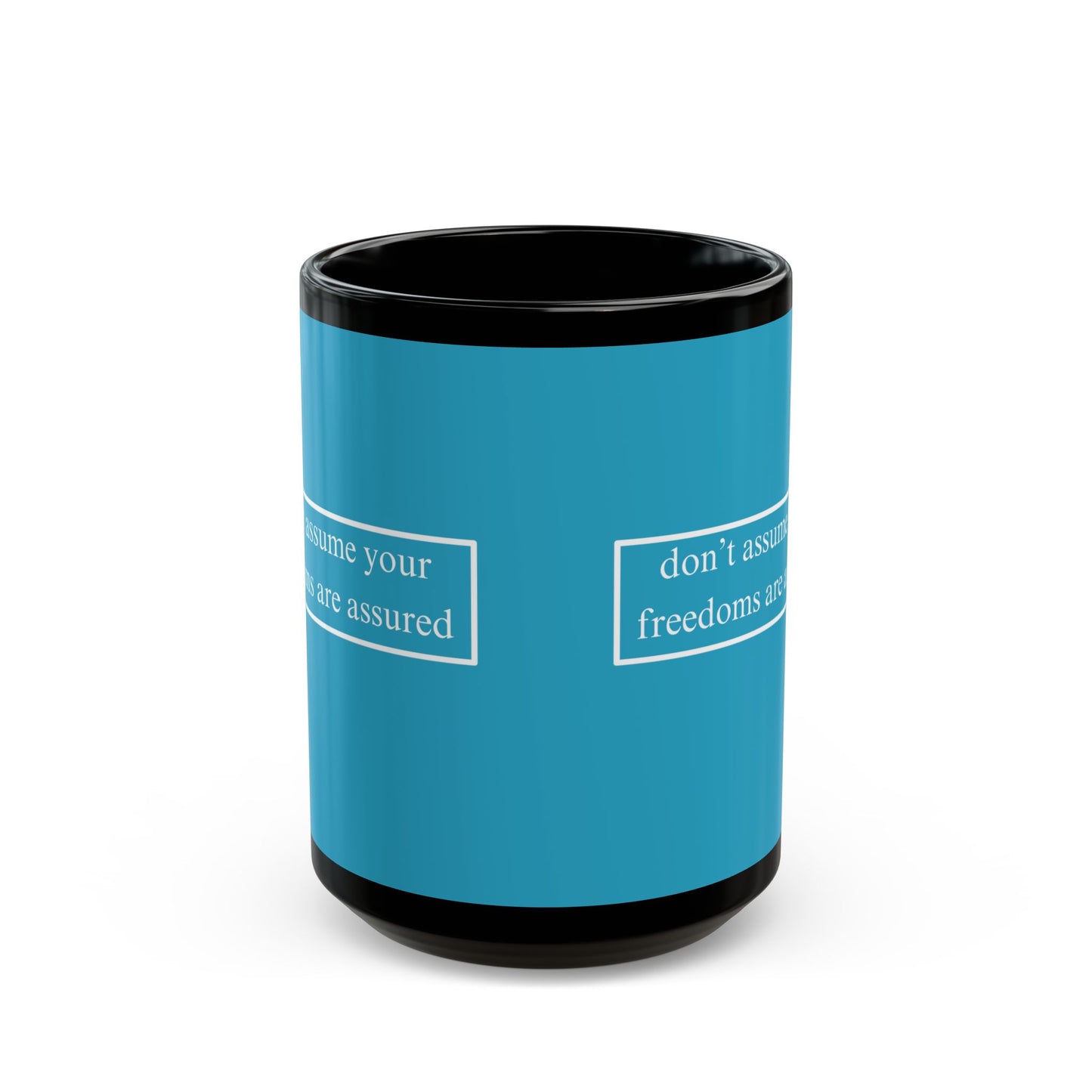 don't assume your freedoms are assured White font Turquoise Mug by theGreenDragonTavern.shop