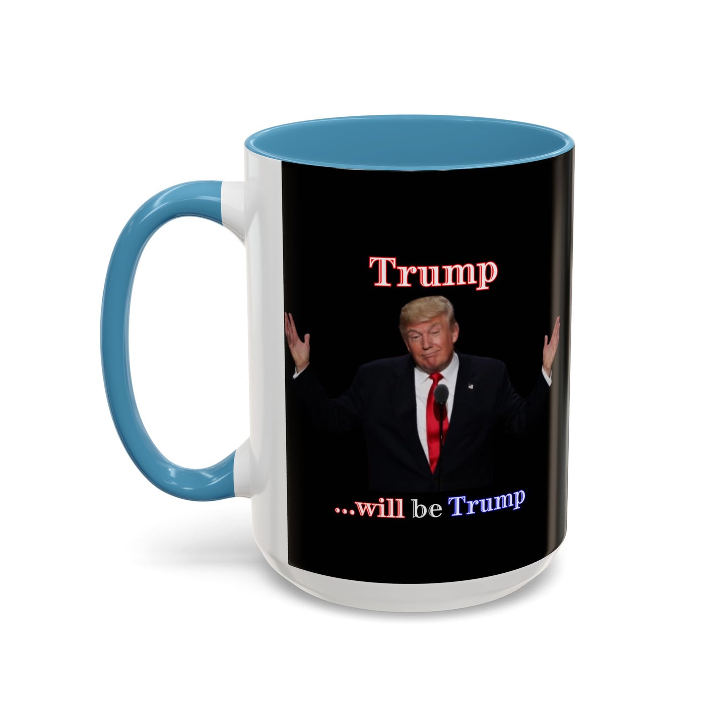 Trump...will be Trump Black Accent Mug by theGreenDragonTavern.shop