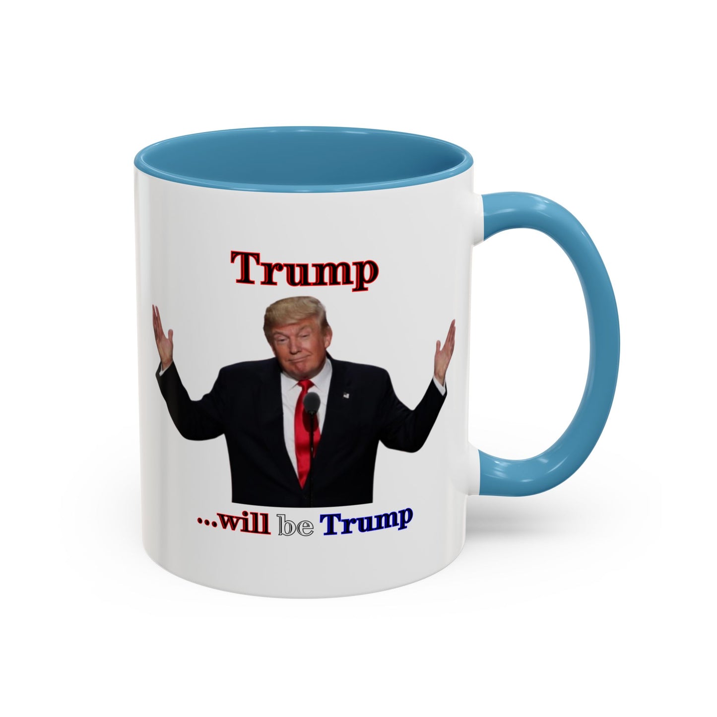 Trump...will be Trump White Accent Mug by theGreenDragonTavern.shop