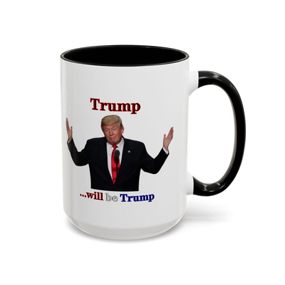 Trump...will be Trump White Accent Mug by theGreenDragonTavern.shop