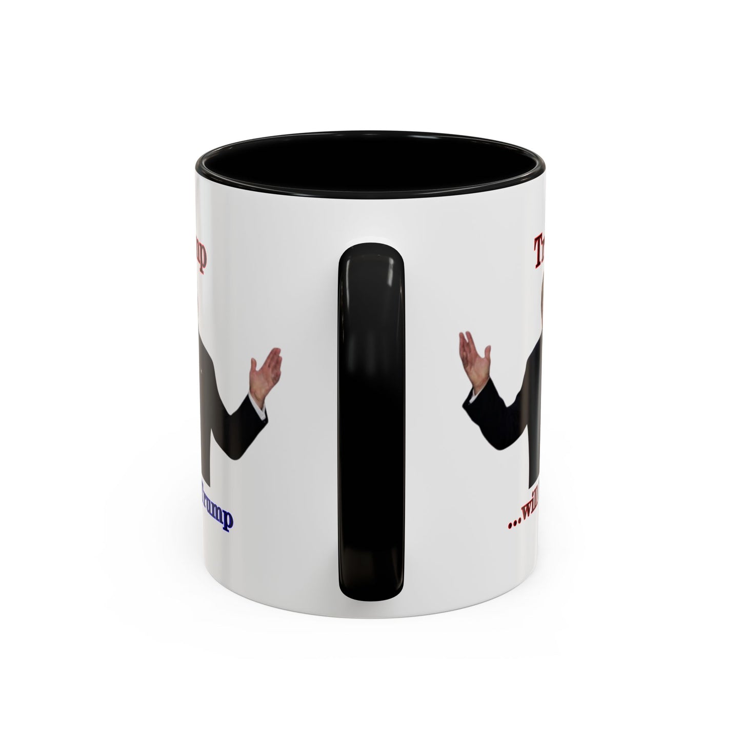 Trump...will be Trump White Accent Mug by theGreenDragonTavern.shop