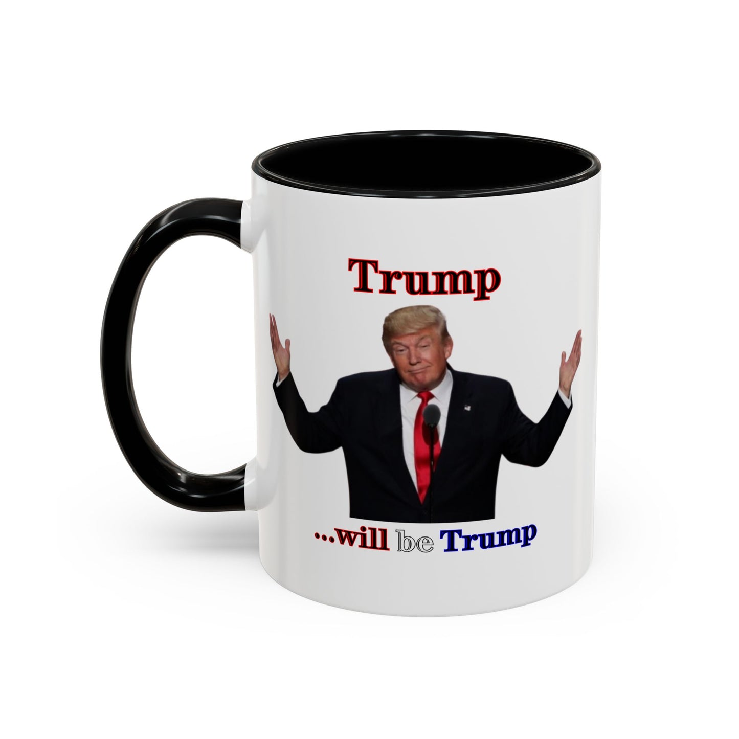 Trump...will be Trump White Accent Mug by theGreenDragonTavern.shop