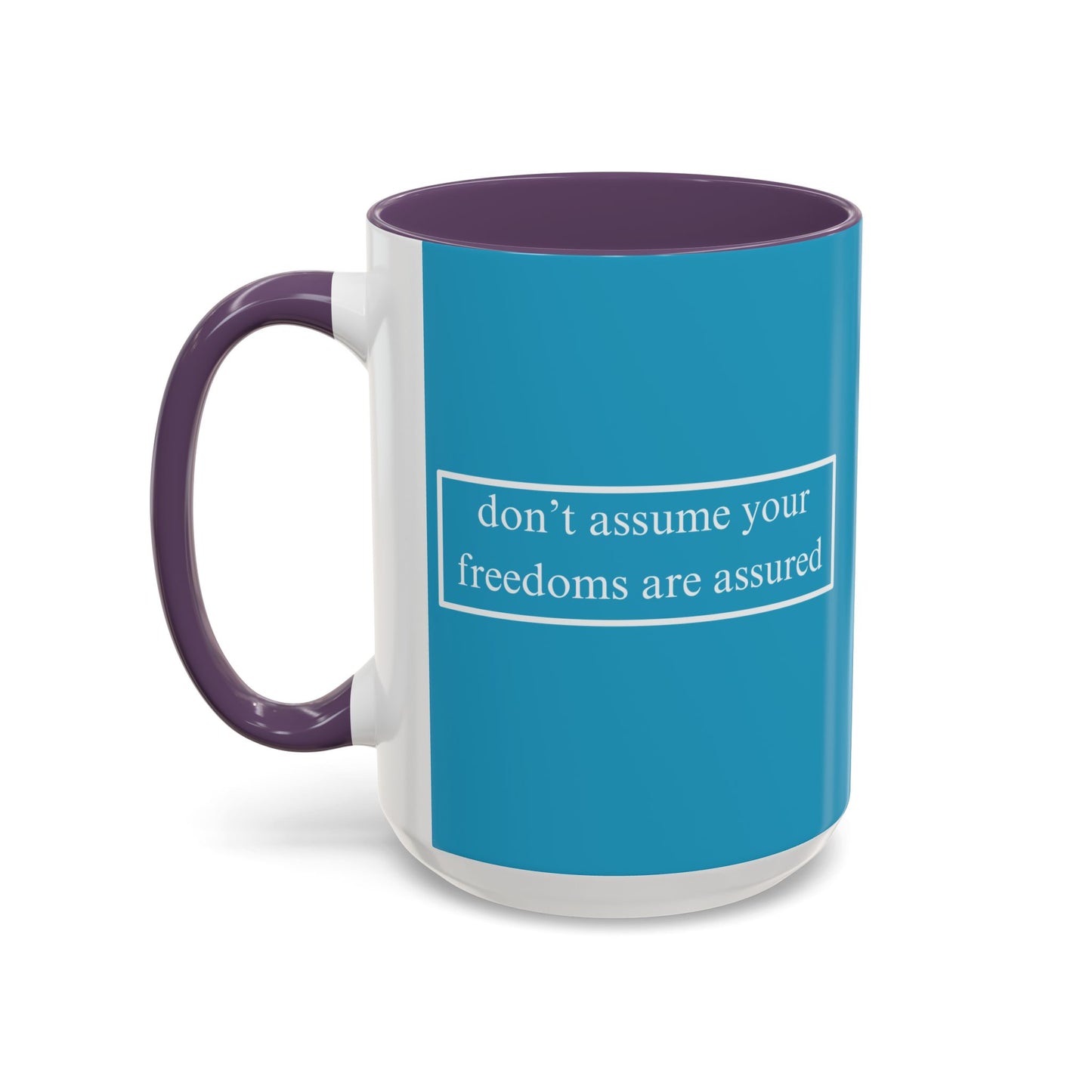 don't assume your freedoms are assured White font Turquoise Accent Mug by theGreenDragonTavern.shop