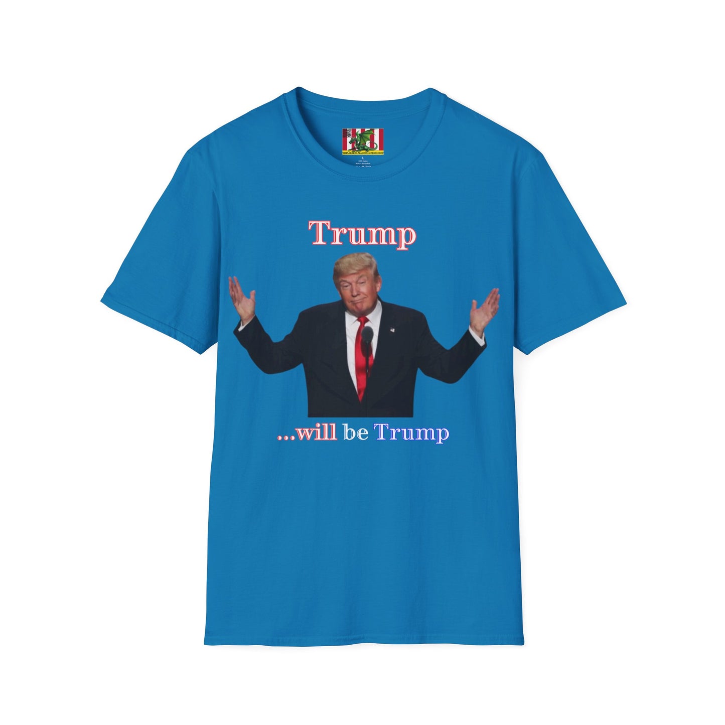 Trump...will be Trump Dark colors Unisex T-Shirt by theGreenDragonTavern.shop