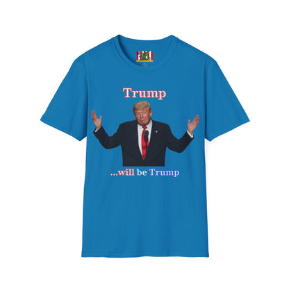 Trump...will be Trump Dark colors Unisex T-Shirt by theGreenDragonTavern.shop