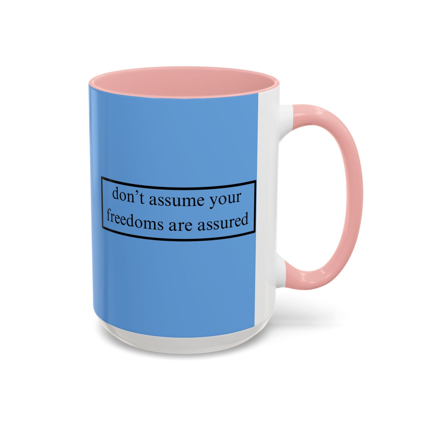 don't assume your freedoms are assured Black font Light Blue Accent Mug by theGreenDragonTavern.shop