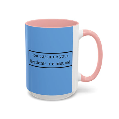 don't assume your freedoms are assured Black font Light Blue Accent Mug by theGreenDragonTavern.shop