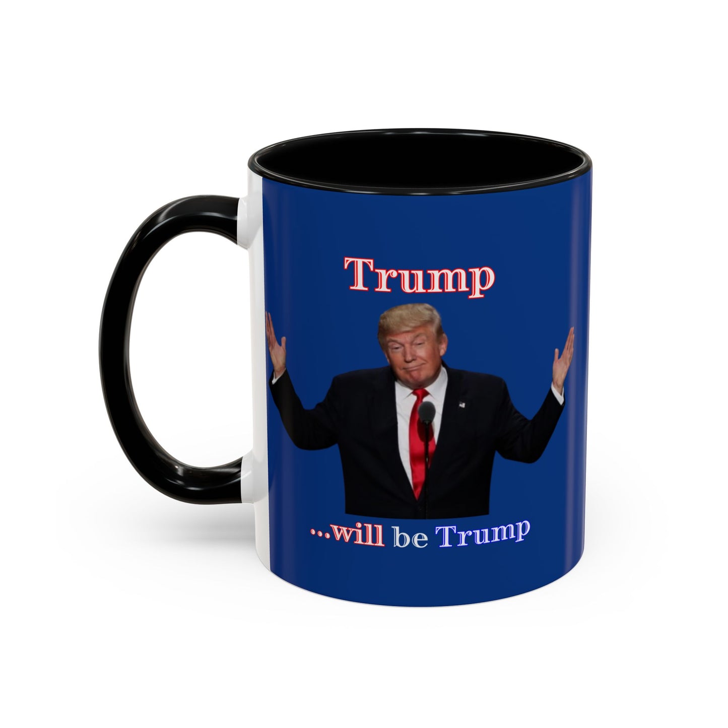 Trump...will be Trump Dark Blue Accent Mug by theGreenDragonTavern.shop