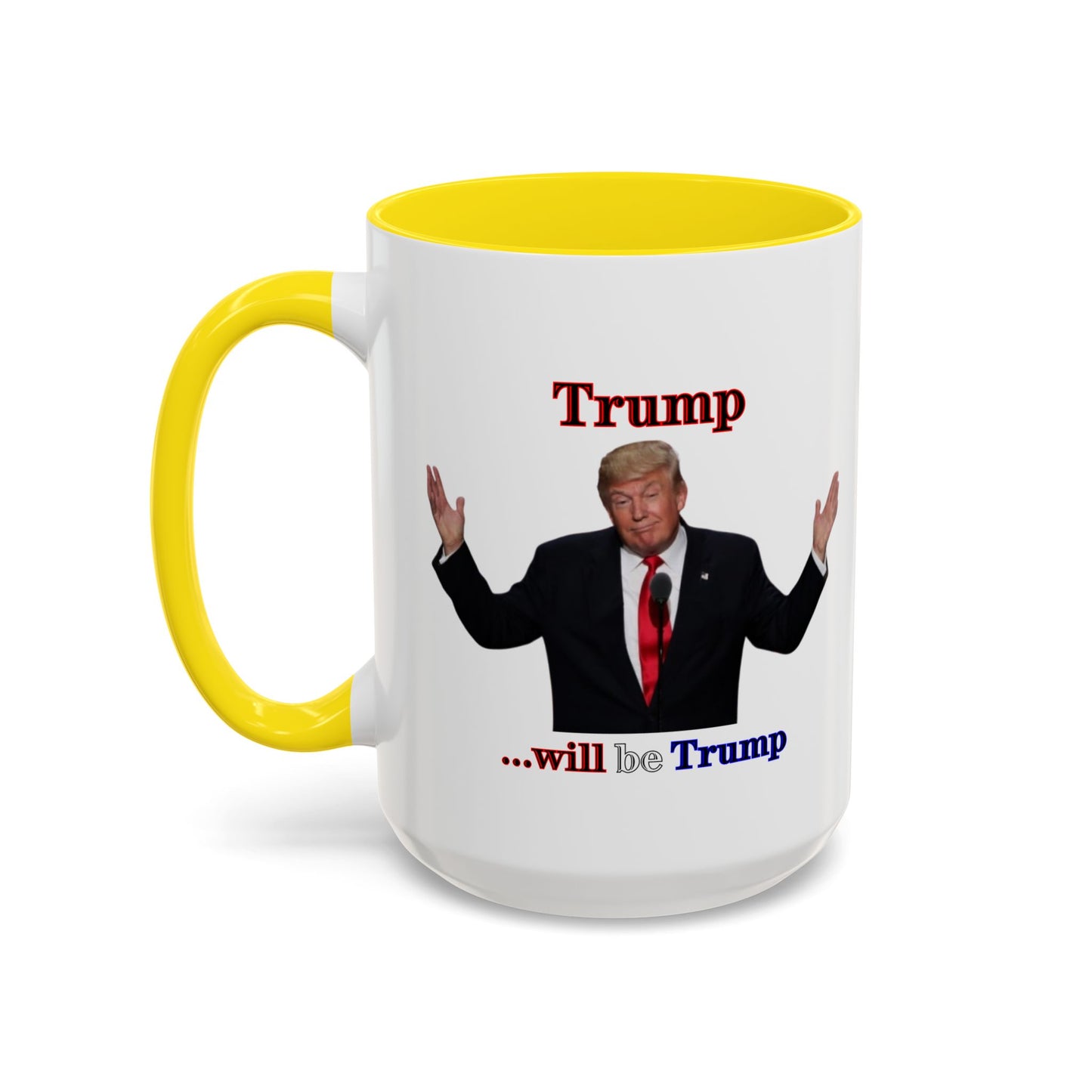 Trump...will be Trump White Accent Mug by theGreenDragonTavern.shop