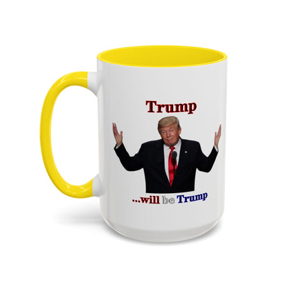 Trump...will be Trump White Accent Mug by theGreenDragonTavern.shop