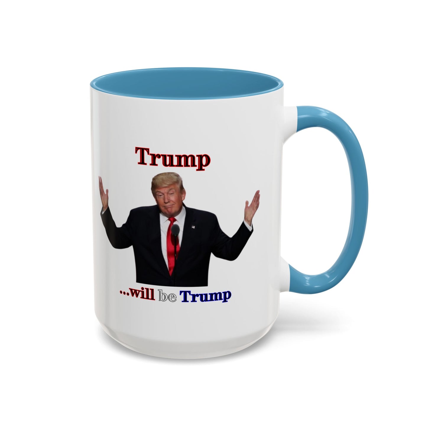 Trump...will be Trump White Accent Mug by theGreenDragonTavern.shop