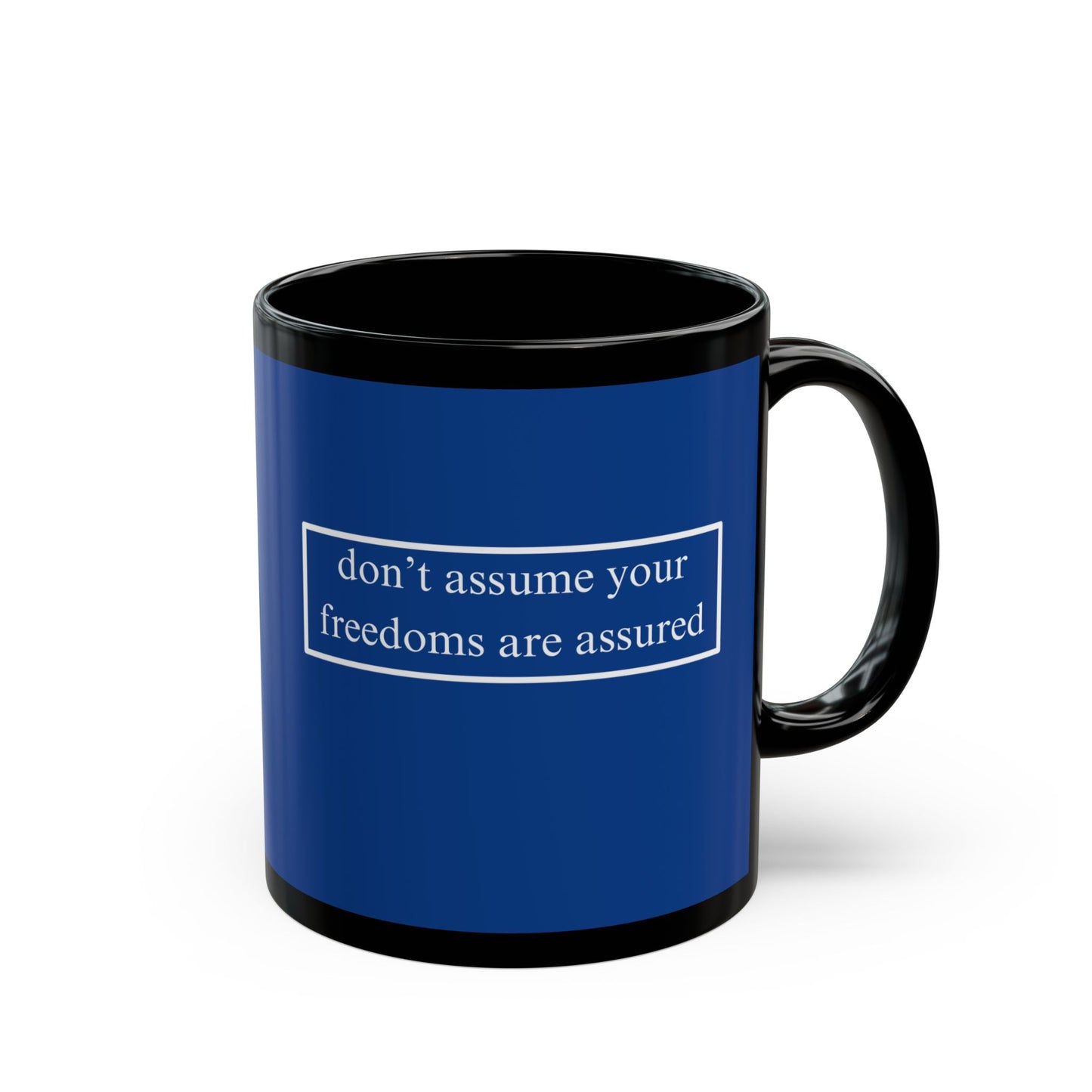 don't assume your freedoms are assured White font Blue Mug by theGreenDragonTavern.shop