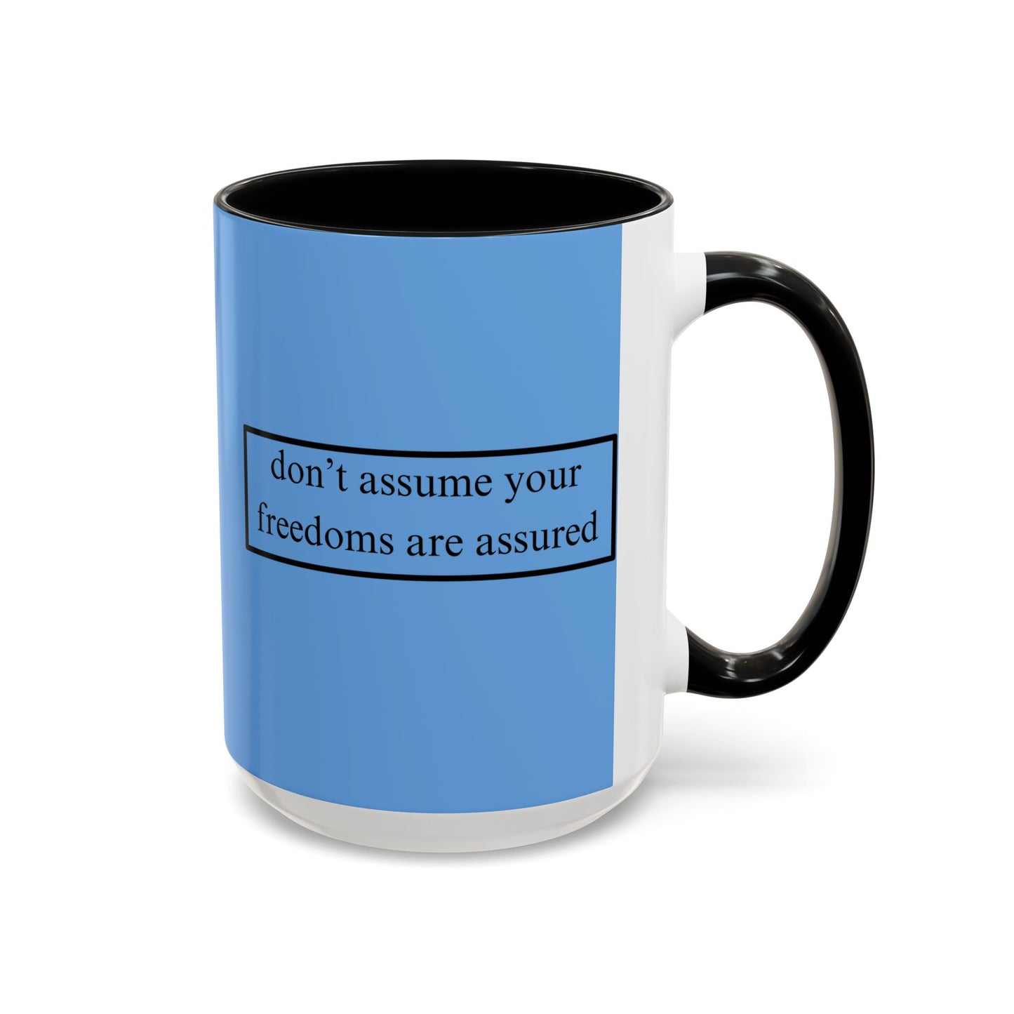 don't assume your freedoms are assured Black font Light Blue Accent Mug by theGreenDragonTavern.shop
