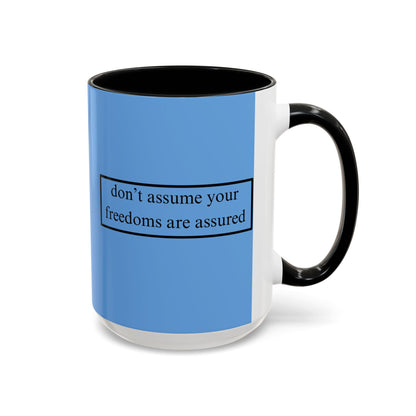 don't assume your freedoms are assured Black font Light Blue Accent Mug by theGreenDragonTavern.shop