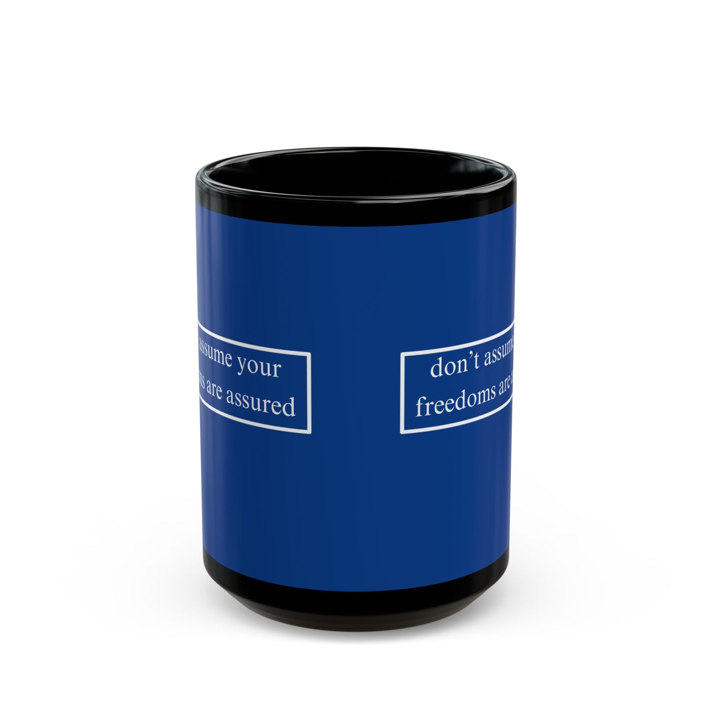 don't assume your freedoms are assured White font Blue Mug by theGreenDragonTavern.shop