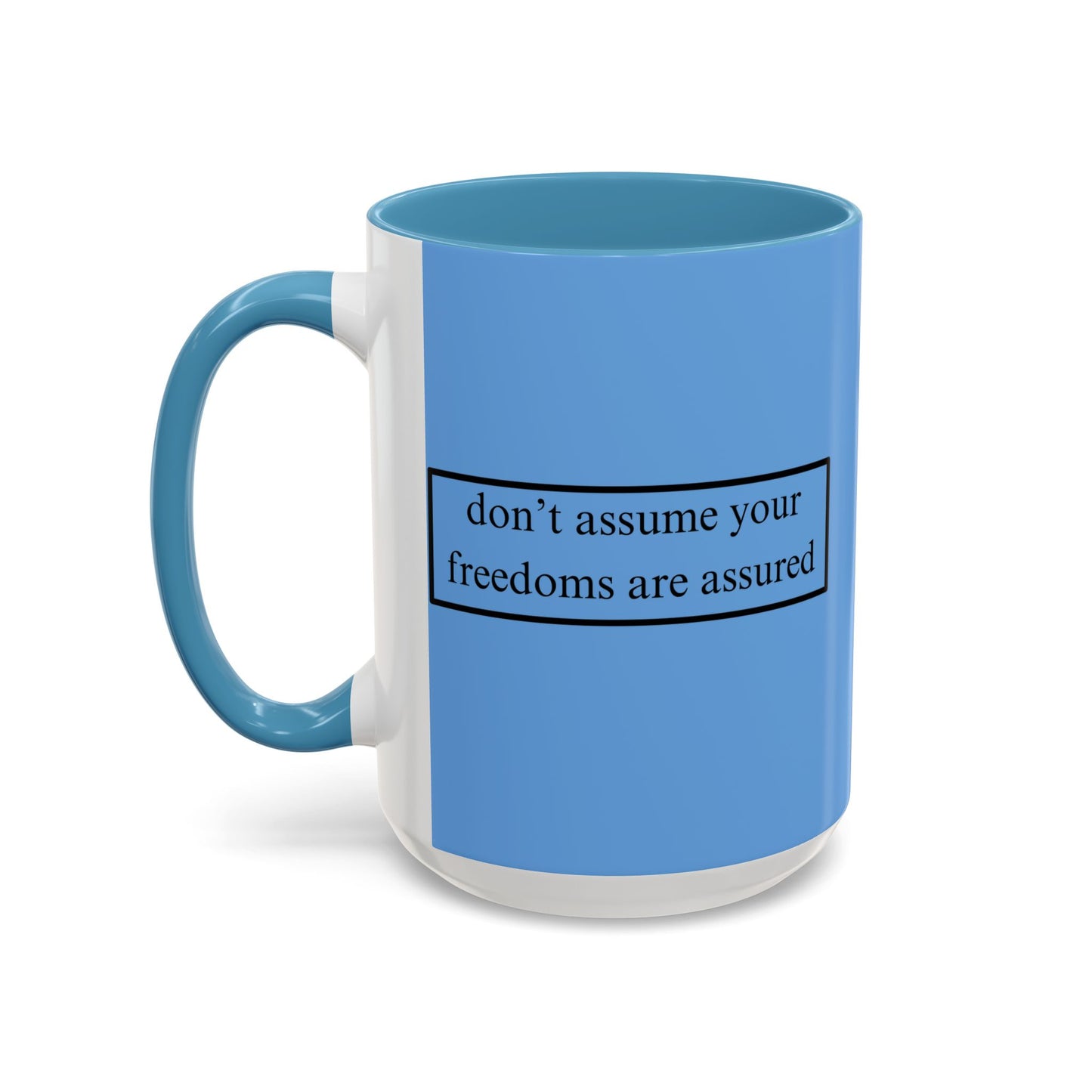 don't assume your freedoms are assured Black font Light Blue Accent Mug by theGreenDragonTavern.shop