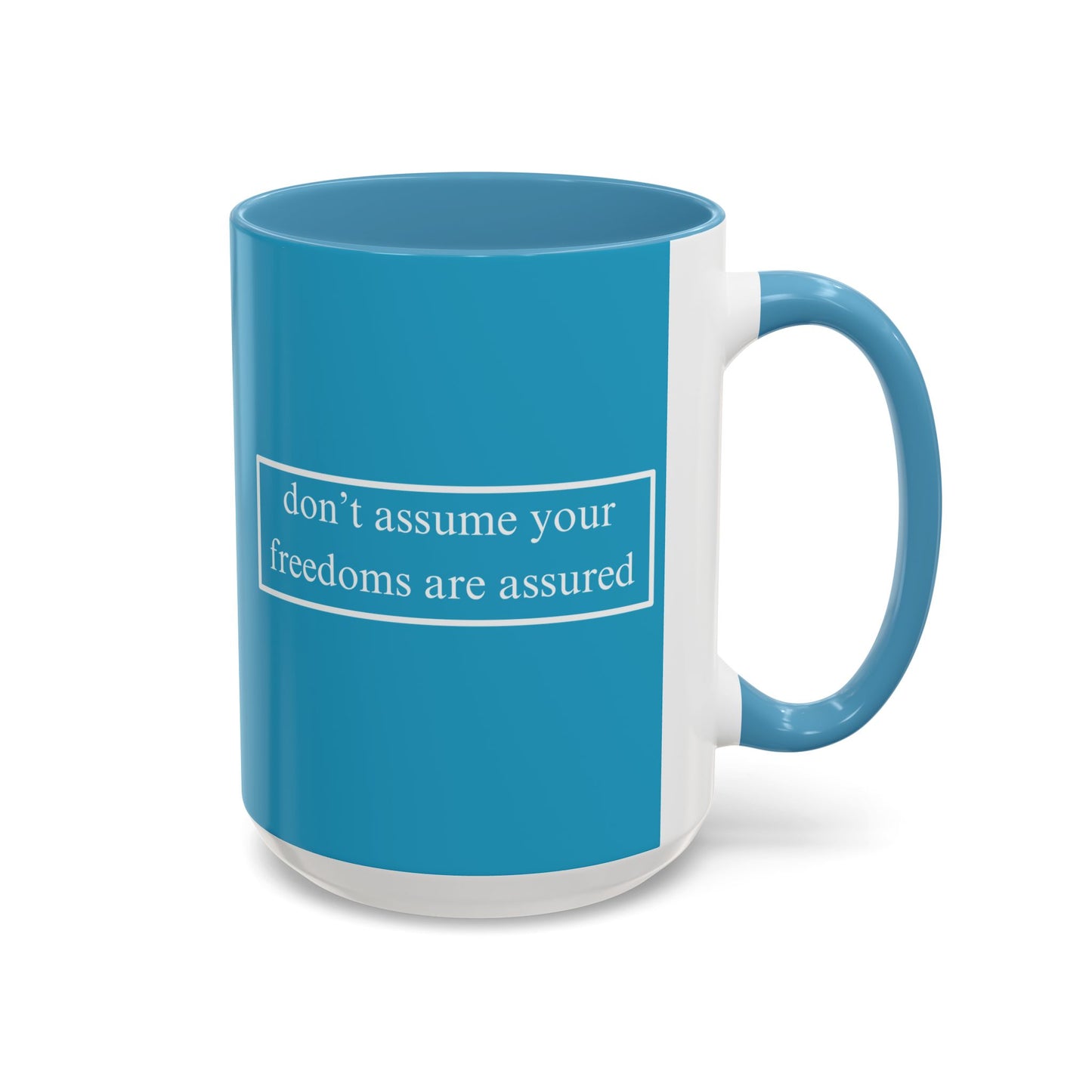don't assume your freedoms are assured White font Turquoise Accent Mug by theGreenDragonTavern.shop