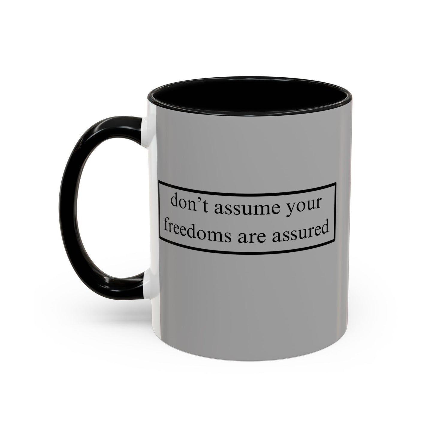 don't assume your freedoms are assured Black font Grey Accent Mug by theGreenDragonTavern.shop
