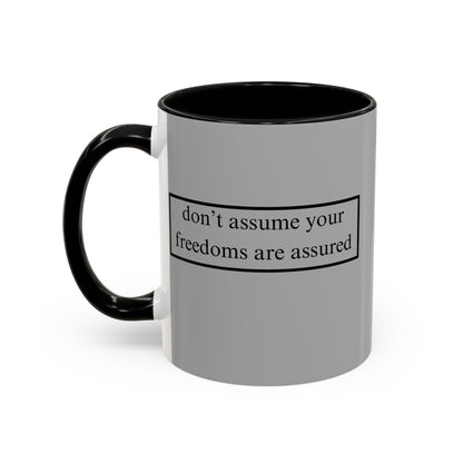 don't assume your freedoms are assured Black font Grey Accent Mug by theGreenDragonTavern.shop