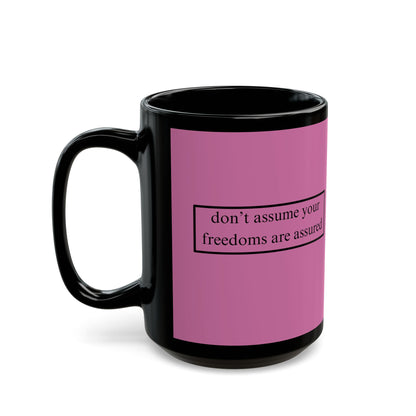 don't assume your freedoms are assured Black font Pink Mug by theGreenDragonTavern.shop
