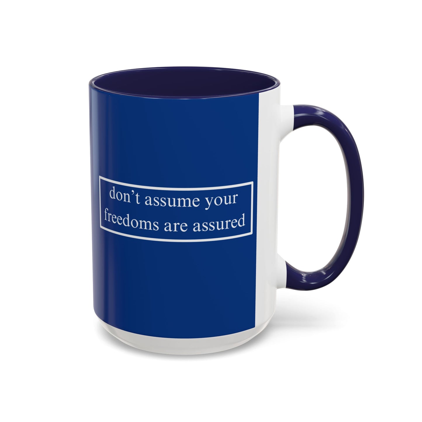 don't assume your freedoms are assured White font Blue Accent Mug by theGreenDragonTavern.shop