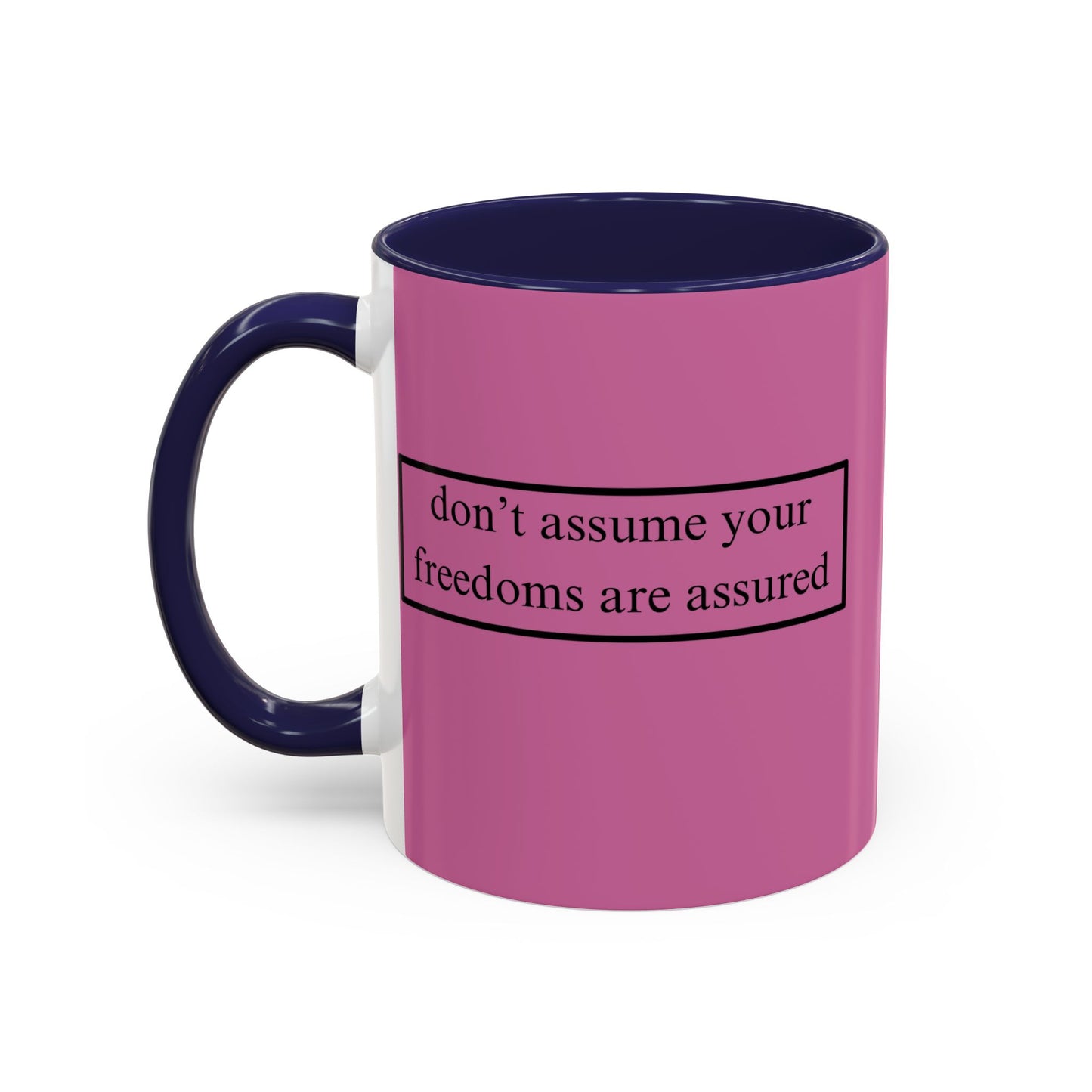 don't assume your freedoms are assured Black font Pink Accent Mug by theGreenDragonTavern.shop