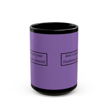 don't assume your freedoms are assured Black font Light Purple Mug by theGreenDragonTavern.shop