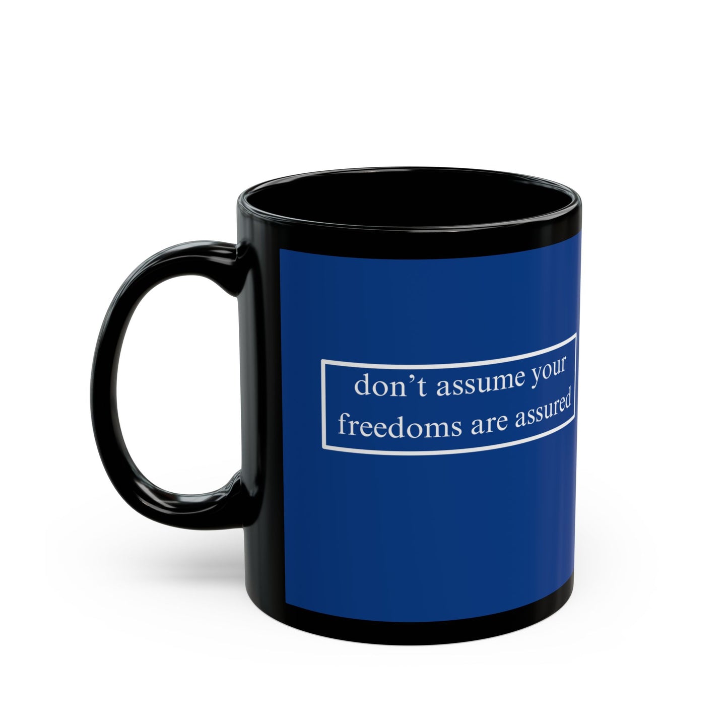 don't assume your freedoms are assured White font Blue Mug by theGreenDragonTavern.shop