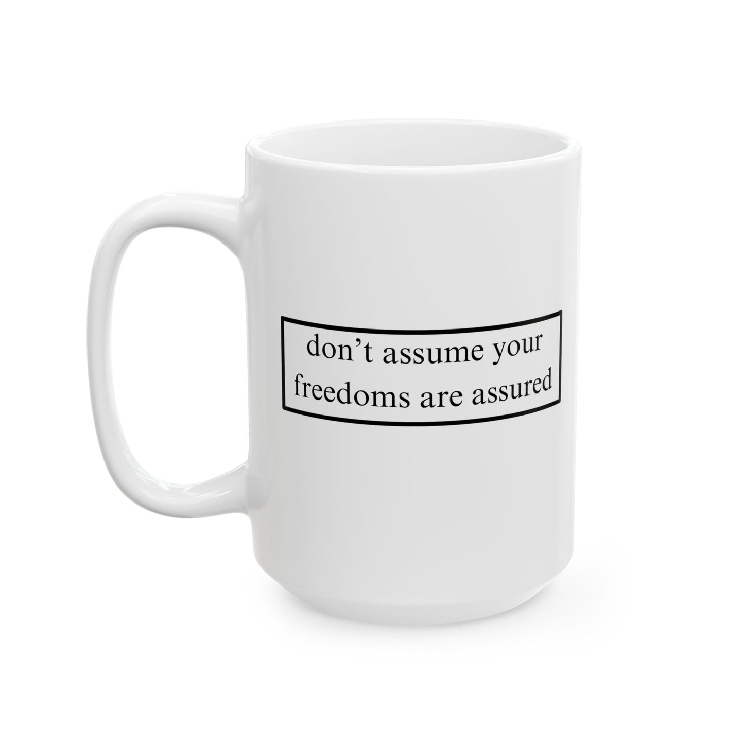 don't assume your freedoms are assured Black font White Mug by theGreenDragonTavern.shop