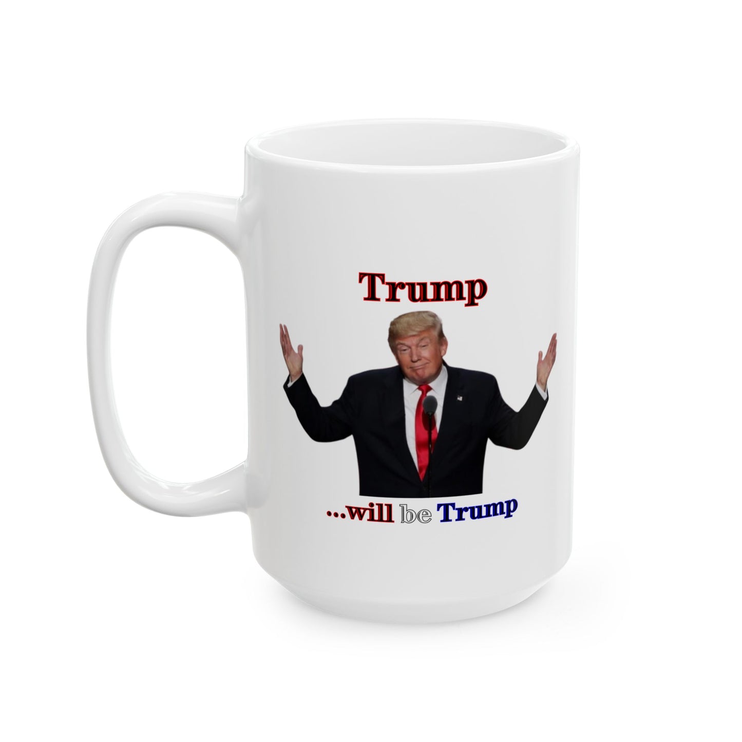 Trump...will be Trump White Mug by theGreenDragonTavern.shop