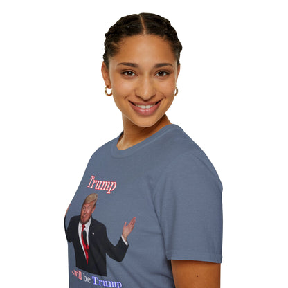 Trump...will be Trump Dark colors Unisex T-Shirt by theGreenDragonTavern.shop