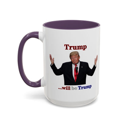 Trump...will be Trump White Accent Mug by theGreenDragonTavern.shop