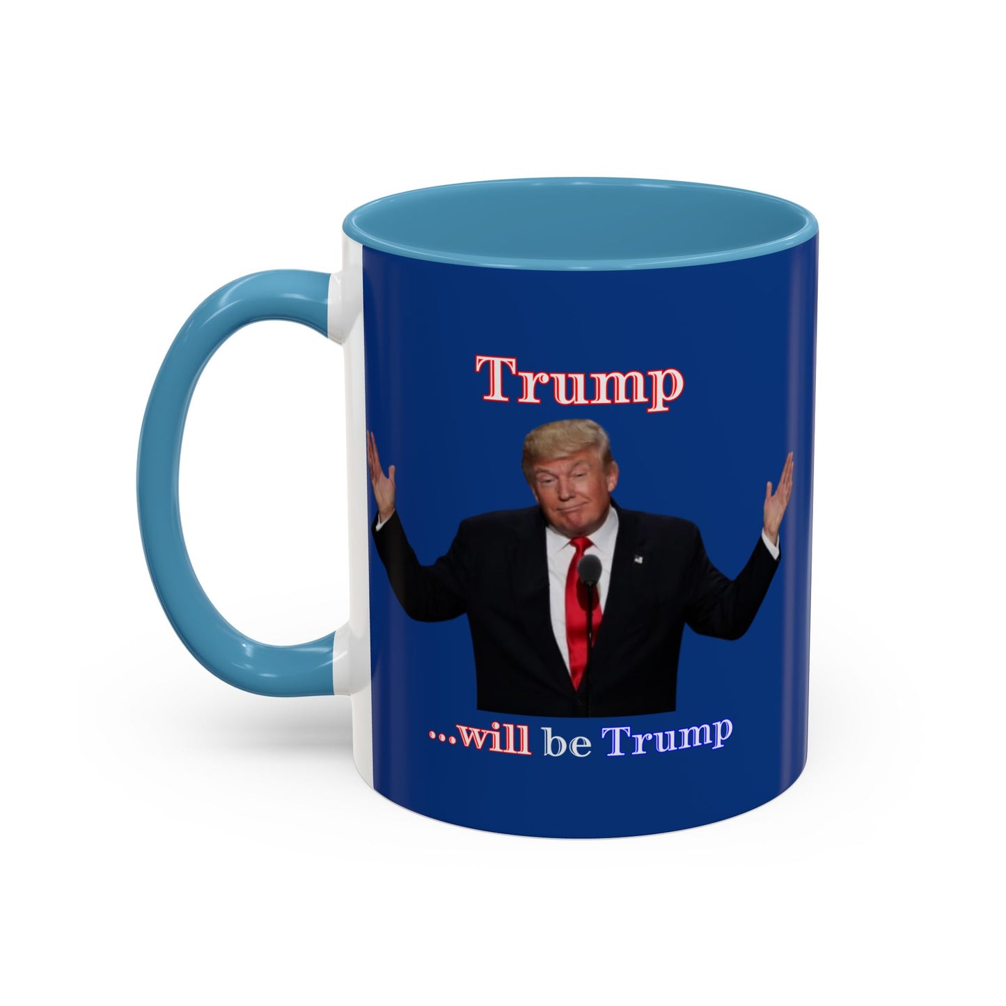 Trump...will be Trump Dark Blue Accent Mug by theGreenDragonTavern.shop