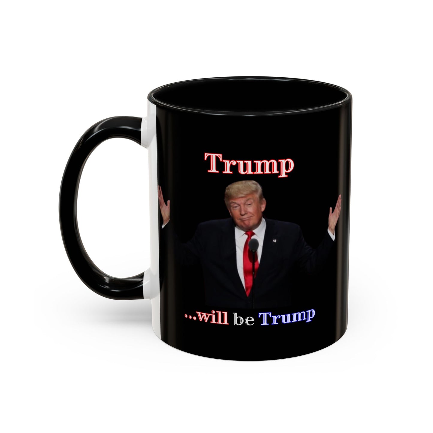 Trump...will be Trump Black Accent Mug by theGreenDragonTavern.shop