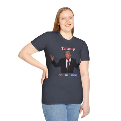 Trump...will be Trump Dark colors Unisex T-Shirt by theGreenDragonTavern.shop