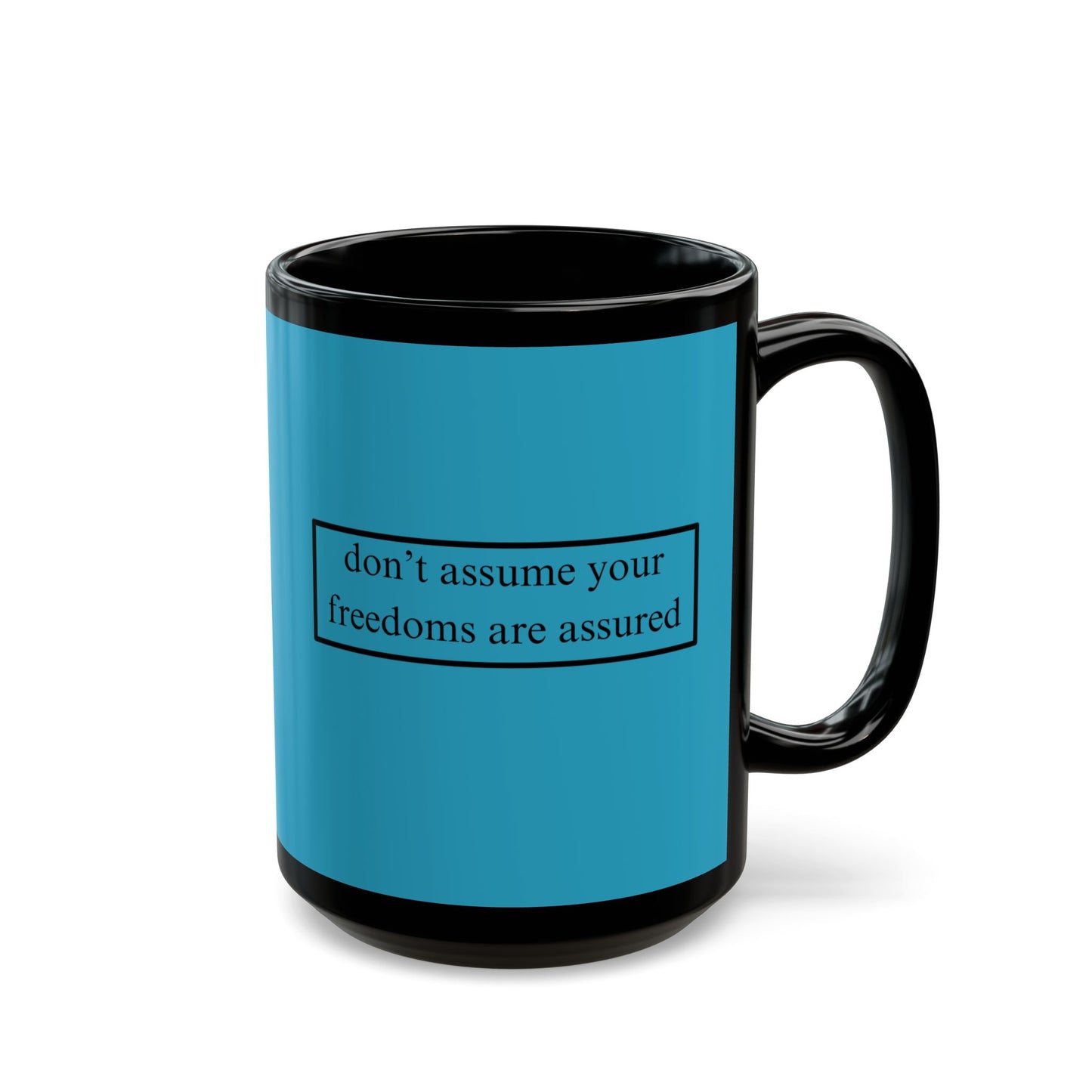 don't assume your freedoms are assured Black font Turquoise Mug by theGreenDragonTavern.shop