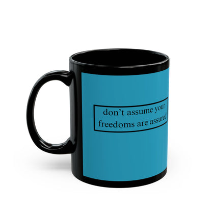 don't assume your freedoms are assured Black font Turquoise Mug by theGreenDragonTavern.shop