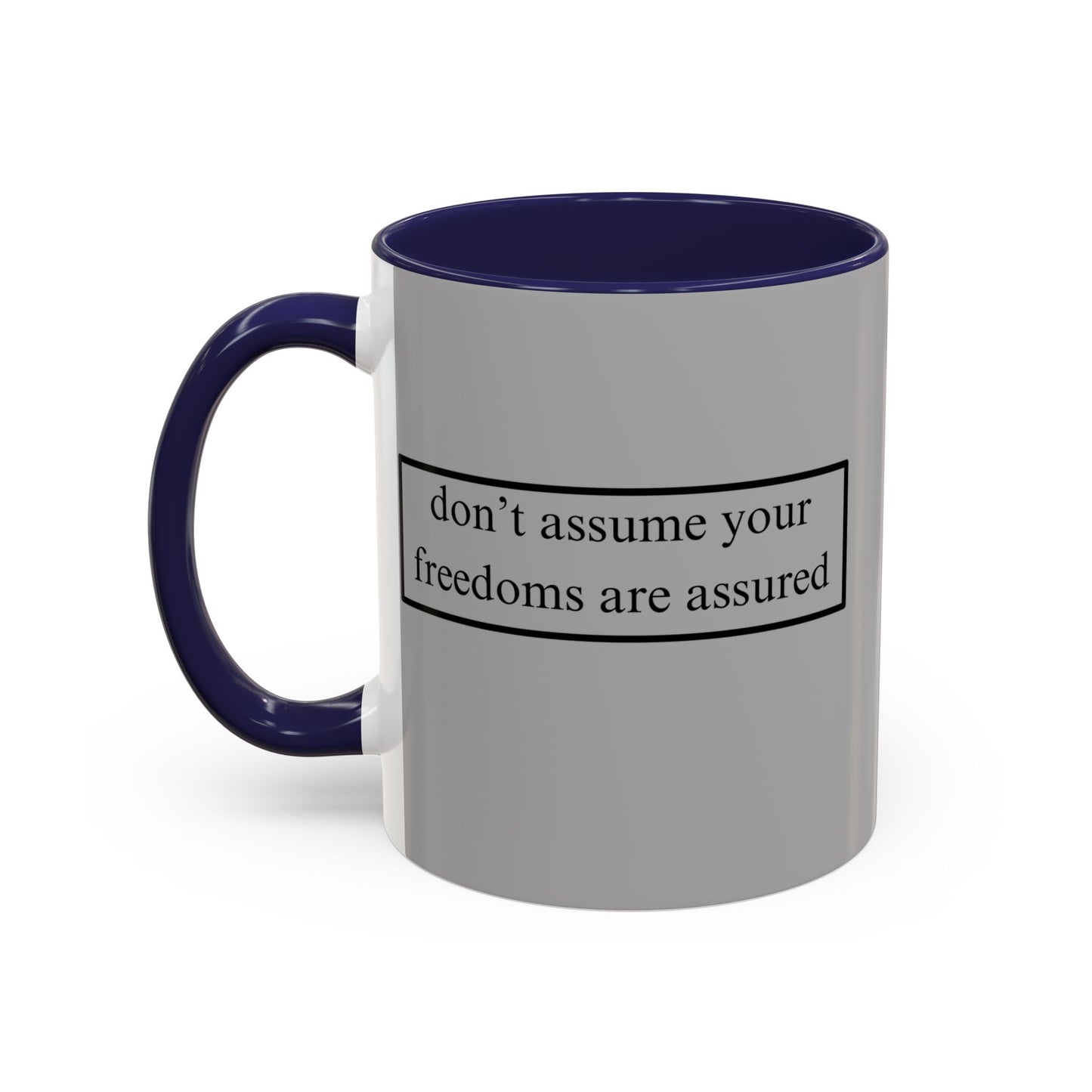 don't assume your freedoms are assured Black font Grey Accent Mug by theGreenDragonTavern.shop