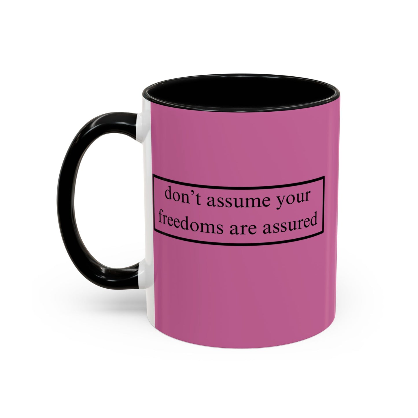 don't assume your freedoms are assured Black font Pink Accent Mug by theGreenDragonTavern.shop
