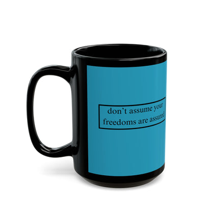 don't assume your freedoms are assured Black font Turquoise Mug by theGreenDragonTavern.shop