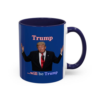 Trump...will be Trump Dark Blue Accent Mug by theGreenDragonTavern.shop